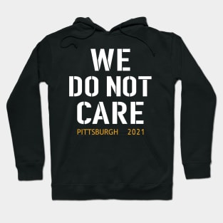 Pittsburgh Steelers Football Fans, WE DO NOT CARE Hoodie